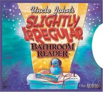 Uncle John's Bathroom Reader Slightly Irregular (Uncle John's Bathroom Reader Audio Series)