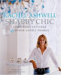 Shabby Chic: Sumptuous Settings and Other Lovely Things