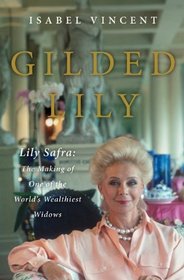 Gilded Lily: Lily Safra: The Making of One of the World's Wealthiest Widows