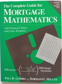 Complete Guide for Mortgage Mathematics With Financial Tables and Lotus Templates: With Financial Tables and Lotus Templates