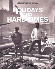 Holidays and Hard Times: 1870's (Looking Back at Britain)