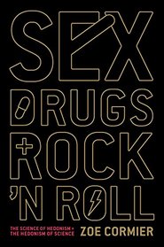 Sex, Drugs, and Rock 'n' Roll: The Science of Hedonism and the Hedonism of Science