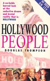 Hollywood People: A No-Holds-Barred Look at the Seductive Dream and Brutal Reality That Is Hollywood