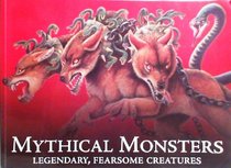 Mythical Monsters: Legendary, Fearsome Creatures