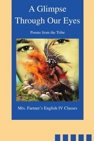 A Glimpse Through Our Eyes: Poems from the Tribe