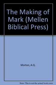 The Making of Mark (Mellen Biblical Press Series)