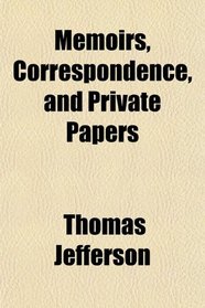 Memoirs, Correspondence, and Private Papers