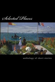 Selected Places: An Anthology of Short Stories
