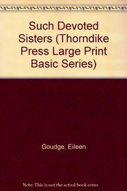 Such Devoted Sisters (Thorndike Press Large Print Basic Series)