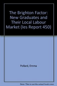 The Brighton Factor: New Graduates and Their Local Labour Market (Ies Report 450)