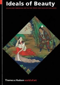 Ideals of Beauty: Asian and American Art in the Freer and Sackler Galleries (World of Art)