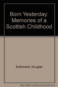 Born Yesterday: Memories of a Scottish Childhood