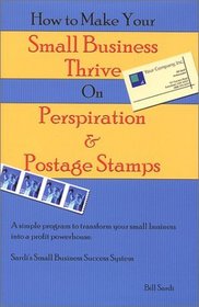 How to Make Your Small Business Thrive on Perspiration & Postage Stamps