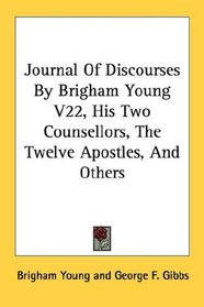 Journal Of Discourses By Brigham Young V22, His Two Counsellors, The Twelve Apostles, And Others