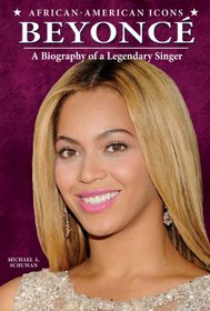 Beyonce: A Biography of a Legendary Singer (African-American Icons)