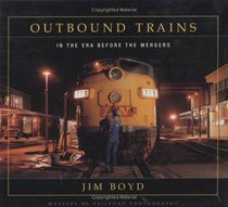 Outbound Trains: In the Era Before the Mergers (Masters of Railroad Photography)
