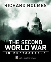 Imperial War Museum: The Second World War in Photographs