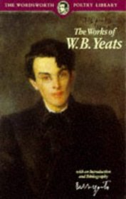Works of W. B. Yeats (Wordsworth Poetry Library)