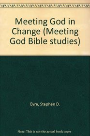 Meeting God in Change (Meeting God Bible studies)