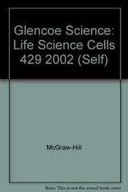 Glencoe Science: Life Science Cells 429 2002 (Self)