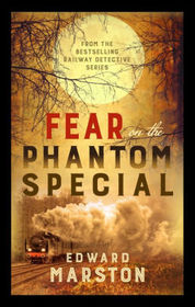 Fear on the Phantom Special (Railway Detective, Bk 17)