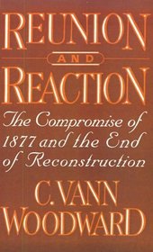 Reunion and Reaction: The Compromise of 1877 and the End of Reconstruction