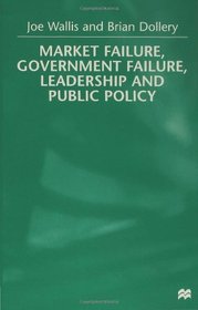 Market Failure, Government Failure, Leadership and Public Policy