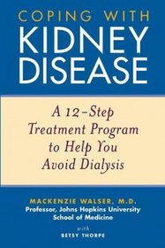 Coping with Kidney Disease : A 12-Step Treatment Program to Help You Avoid Dialysis