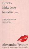 How to Make Love to a Man (Safely): A New, Intimate Guide to Sexy Sex in the Nineties
