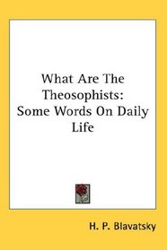 What Are The Theosophists: Some Words On Daily Life