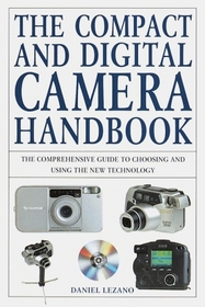 The Compact and Digital Camera Handbook : The Comprehensive Guide to Choosing and Using the New Digital Imaging Technology