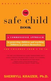 The Safe Child Book : A Commonsense Approach to Protecting Children and Teaching Children to Protect Themselves