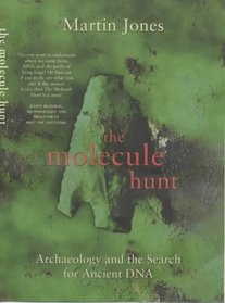 The Molecule Hunt - Archaeology and the Search for Ancient DNA