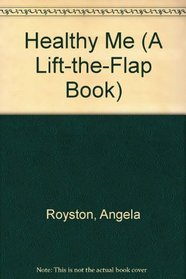 Healthy Me (A Lift-the-Flap Book)