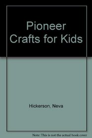 Pioneer Crafts for Kids: 40 Craft Projects for Children, 10 Craft Projects for Youth, 20 Reproducible Bible Memory Verse Coloring Posters, 6 Reproduc