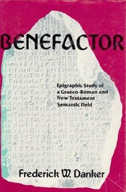 Benefactor: Epigraphic Study of a Graeco-Roman and New Testament Semantic Field