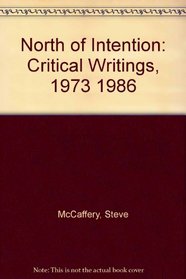 North of Intention: Critical Writings, 1973 1986