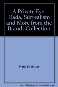 A Private Eye: Dada, Surrealism and More from the Brandt Collection