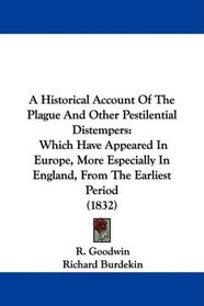A Historical Account Of The Plague And Other Pestilential Distempers: Which Have Appeared In Europe, More Especially In England, From The Earliest Period (1832)