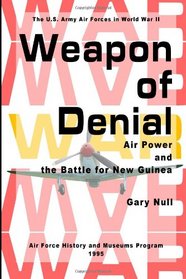Weapon of Denial: Air Power and the Battle for New Guinea