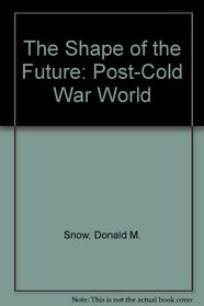 The Shape of the Future: The Post-Cold War World