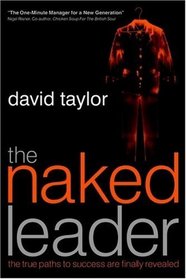 The Naked Leader: The True Paths to Success are Finally Revealed