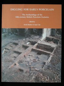 Digging for Early Porcelain: The Archaeology of Six 18th-century British Porcelain Factories