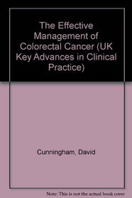The Effective Management of Colorectal Cancer (UK Key Advances in Clinical Practice)