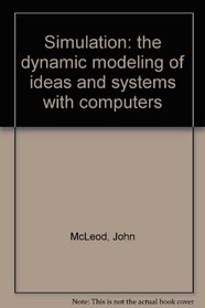 Simulation: the dynamic modeling of ideas and systems with computers