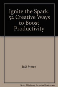 Ignite the Spark: 52 Creative Ways to Boost Productivity