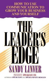 The Leader's Edge : How to Use Communication to Grow Your Business and Yourself