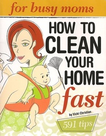 Clean Your Home Fast: For Busy Moms