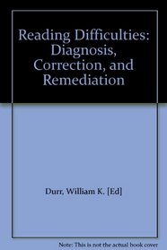 Reading Difficulties: Diagnosis, Correction, and Remediation.