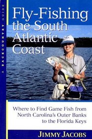 Fly-Fishing the South Atlantic Coast : Where to Find Game Fish from North Carolina's Outer Banks to the Florida Keys